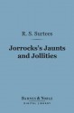 Jorrocks's Jaunts and Jollities (Barnes & Noble Digital Library) - R.S. Surtees