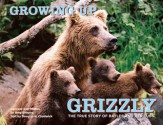 Growing Up Grizzly: The True Story of Baylee and Her Cubs - Amy Shapira, Douglas H. Chadwick