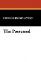 The Possessed - Fyodor Dostoyevsky