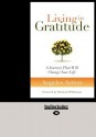 Living in Gratitude: A Journey That Will Change Your Life (Large Print 16pt) - Angeles Arrien