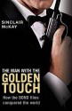 The Man With The Golden Touch How The Bond Films Conquered The World - Sinclair McKay