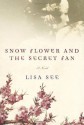 Snow Flower and the Secret Fan: A Novel - Lisa See