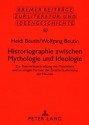 Historiographie Zwischen Mythologie Und Ideologie: Zur Geschichtsschreibung Des Mittelalters Und Zu Einigen Formen Der Geschichtsdichtung Der Neuzeit - Heidi Beutin, Wolfgang Beutin