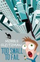 Too Small to Fail - Morris Gleitzman