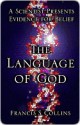 The Language of God: A Scientist Presents Evidence for Belief - Francis S. Collins