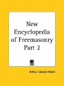 New Encyclopedia of Freemasonry Part 2 - Arthur Edward Waite