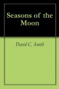 Seasons of the Moon - David C. Smith