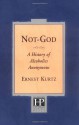 Not God: A History of Alcoholics Anonymous - Ernest Kurtz