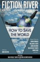 Fiction River: How to Save the World - Dean Wesley Smith, John Helfers, Kristine Kathryn Rusch, Lisa Silverthorne, Travis Heerman, David Gerrold, William H. Keith, Ron Collins, Laura Resnick, Stephanie Writt, Annie Reed, Angela Penrose