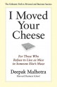 I Moved Your Cheese: For Those Who Refuse to Live as Mice in Someone Else's Maze - Deepak Malhotra