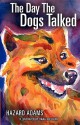 The Day the Dogs Talked - Hazard Adams, Dana Sullivan