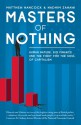 Masters of Nothing: How the Crash Will Happen Again Unless we Understand Human Nature - Matthew Hancock, Nadhim Zahawi, David Brook