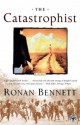 The Catastrophist: A Novel - Ronan Bennett