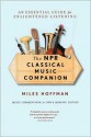 The NPR Classical Music Companion: An Essential Guide for Enlightened Listening - Miles Hoffman