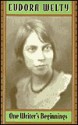 One Writer's Beginnings - Eudora Welty