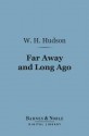 Far Away and Long Ago (Barnes & Noble Digital Library): A History of My Early Life - William Henry Hudson