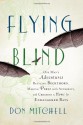 Flying Blind: One Man's Adventures Battling Buckthorn, Making Peace with Authority, and Creating a Home for Endangered Bats - Don Mitchell