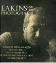 Eakins and the Photograph: Works by Thomas Eakins and His Circle in the Collection of the Pennsylvania Academy of the Fine Arts - Susan Danly, Cheryl Leibold