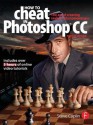 How to Cheat in Photoshop CC: The art of creating realistic photomontages - Steve Caplin