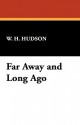 Far Away and Long Ago - William Henry Hudson