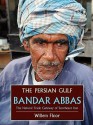 The Persian Gulf: Bandar Abbas, The Natural Trade Gateway Of Southeast Iran - Willem Floor