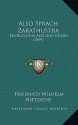 Also Sprach Zarathustra: Ein Buch Für Alle Und Keinen (1899) - Friedrich Nietzsche