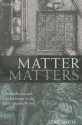 Matter Matters: Metaphysics and Methodology in the Early Modern Period - Kurt Smith