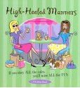 High-Heeled Manners: If You Obey All the Rules, You'll Miss All the Fun - Conari Press