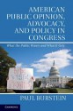 American Public Opinion, Advocacy, and Policy in Congress: What the Public Wants and What It Gets - Paul Burstein