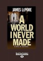 A World I Never Made (Easyread Large Edition) - James LePore