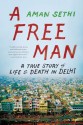 A Free Man: A True Story of Life and Death in Delhi - Aman Sethi