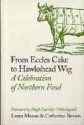 From Eccles Cake to Hawkshead Wig: A Celebration of Northern Food - Laura Mason