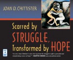 Scarred by Struggle, Transformed by Hope - Joan D. Chittister