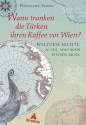 Wann tranken die Türken ihren Kaffee vor Wien?: Weltgeschichte - alles, was man wissen muss (German Edition) - Wolfgang Seidel