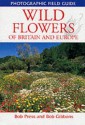 Wild Flowers of Britain and Europe (Photographic Field Guides) - Bob Press, Bob Gibbons