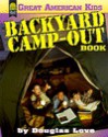 The Backyard Camp-Out Book - Douglas Love, Elizabeth Hathon