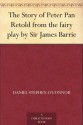 The Story of Peter Pan Retold from the fairy play by Sir James Barrie - Daniel Stephen O'Connor, Alice B. Woodward