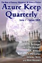 Azure Keep Quarterly - Issue 1 - Spring 2013 - Martin Greening, Ariel Belanger, Michael Haynes, J. A. Wilkins, Robert J. McCarter, Jeremy Terry, Ken Hoover