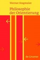 Philosophie Der Orientierung - Werner Stegmaier