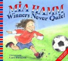 Winners Never Quit! - Mia Hamm, Carol Thompson