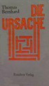 Die Ursache: Eine Andeutung - Thomas Bernhard