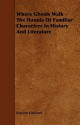 Where Ghosts Walk - The Haunts of Familiar Characters in History and Literature - Marion Harland