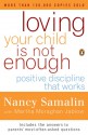 Loving Your Child Is Not Enough: Positive Discipline That Works - Nancy Samalin, Martha M. Jablow, Martha Moraghan Jablow