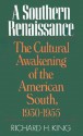 Southern Renaissance: The Cultural Awakening of the American South, 1930-1955 - Richard H. King