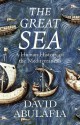 The Great Sea: A Human History of the Mediterranean - David Abulafia