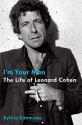 I'm Your Man: The Life of Leonard Cohen - Sylvie Simmons