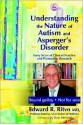 Understanding the Nature of Autism and Asperger's Disorder: Forty Years of Clinical Practice and Pioneering Research - Edward R. Ritvo, Tony Attwood