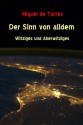 Der Sinn von alldem - Witziges und Aberwitziges (German Edition) - Miguel de Torres