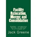 Facility Relocation, Merger, and Consolidation Another commercial facility, in addition to or instead of - Jack Greene