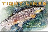 Tight Lines: Ten Years of the Yale Anglers' Journal - Joseph Kingsbery, Joseph Kingsbery, James Prosek, Joseph Furia, Steven Hayhurst, Alexis Surovov, David Haltom